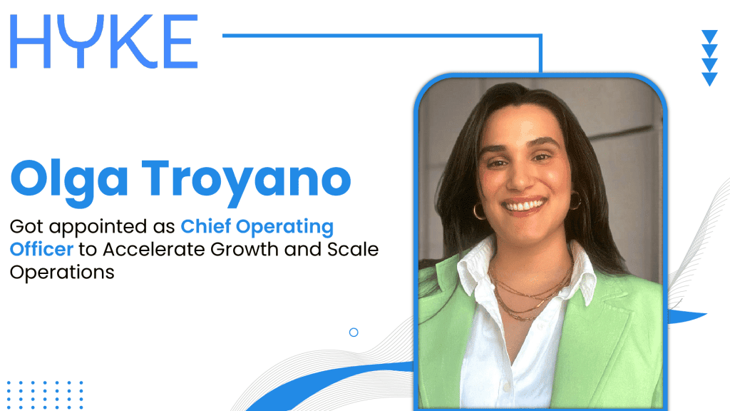 Hyke Appoints Olga Troyano as COO to Accelerate Growth
