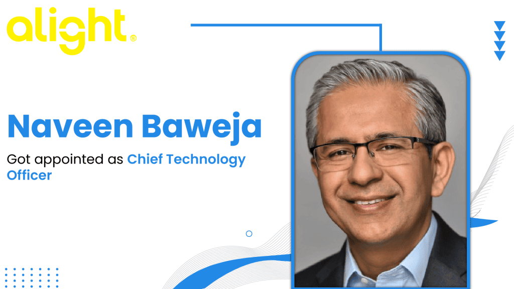 Alight to Appoint Naveen Baweja as Chief Technology Officer